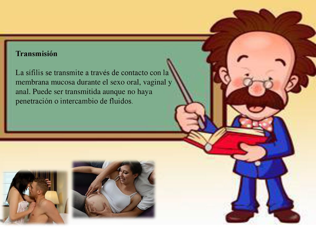 Transmisión La sífilis se transmite a través de contacto con la membrana mucosa durante el sexo oral, vaginal y anal.