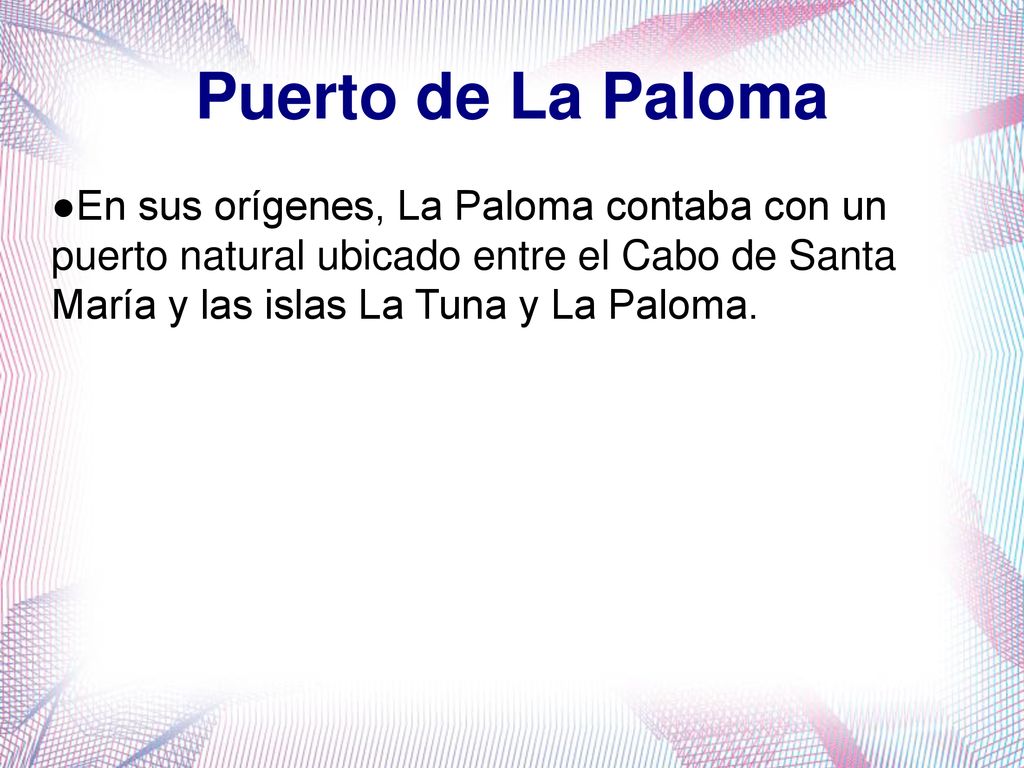 Puerto de La Paloma En sus orígenes, La Paloma contaba con un puerto natural ubicado entre el Cabo de Santa María y las islas La Tuna y La Paloma.