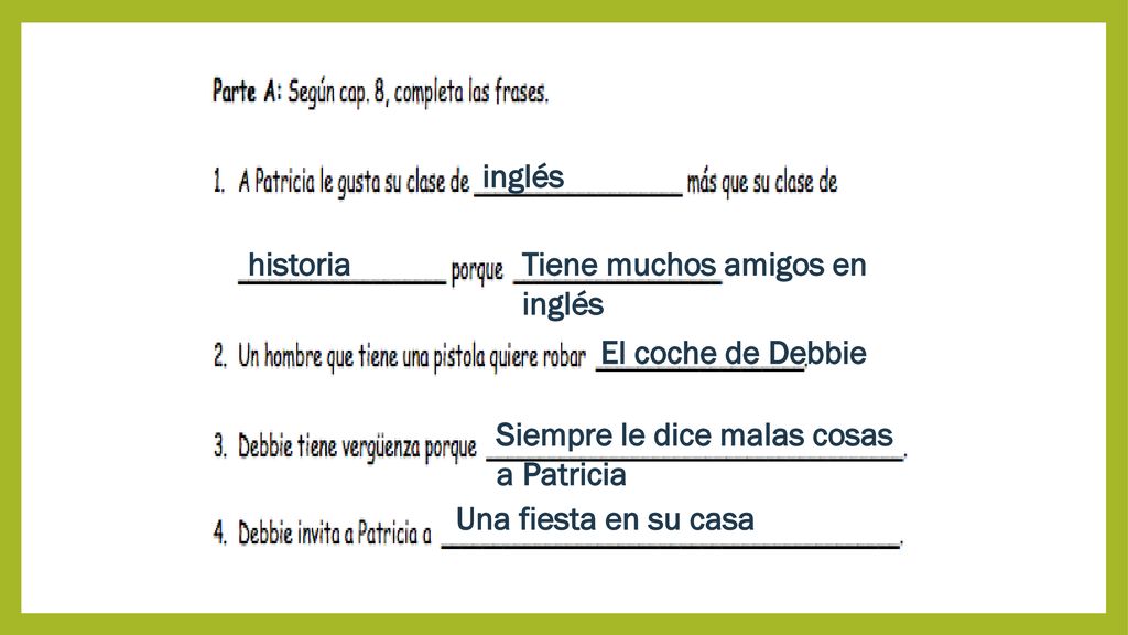 inglés historia. Tiene muchos amigos en inglés. El coche de Debbie. Siempre le dice malas cosas a Patricia.