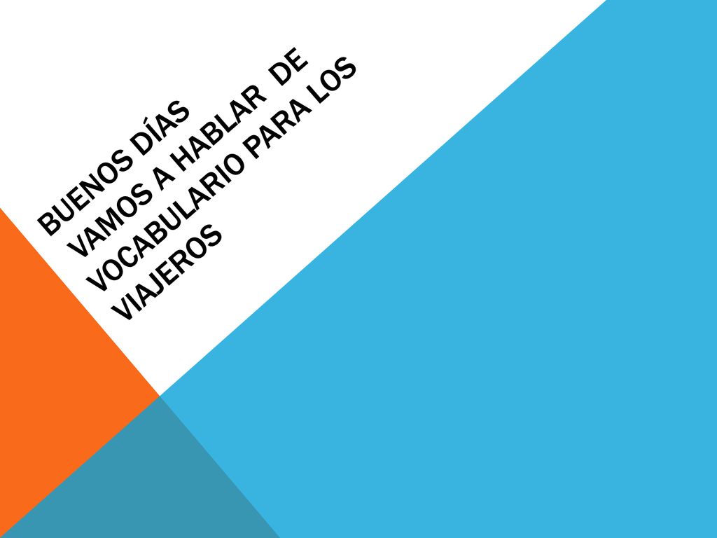BUENOS DíAS vamos a hablar de Vocabulario para los viajeros