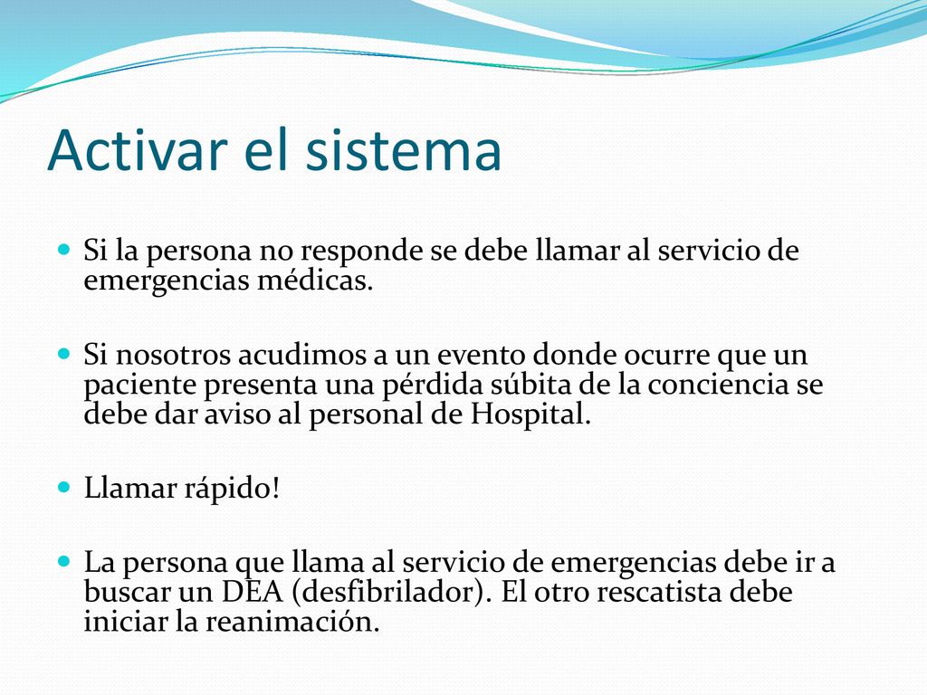 Activar el sistema Si la persona no responde se debe llamar al servicio de emergencias médicas.
