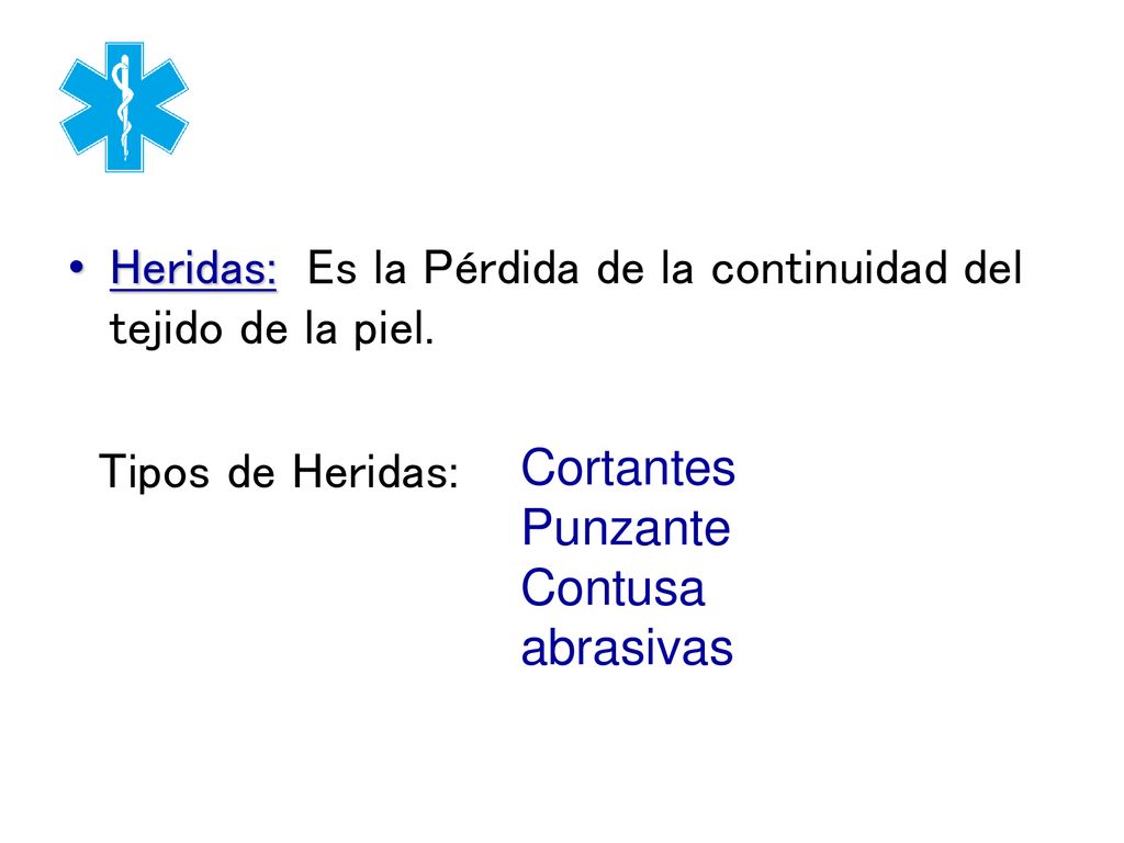 Heridas: Es la Pérdida de la continuidad del tejido de la piel.