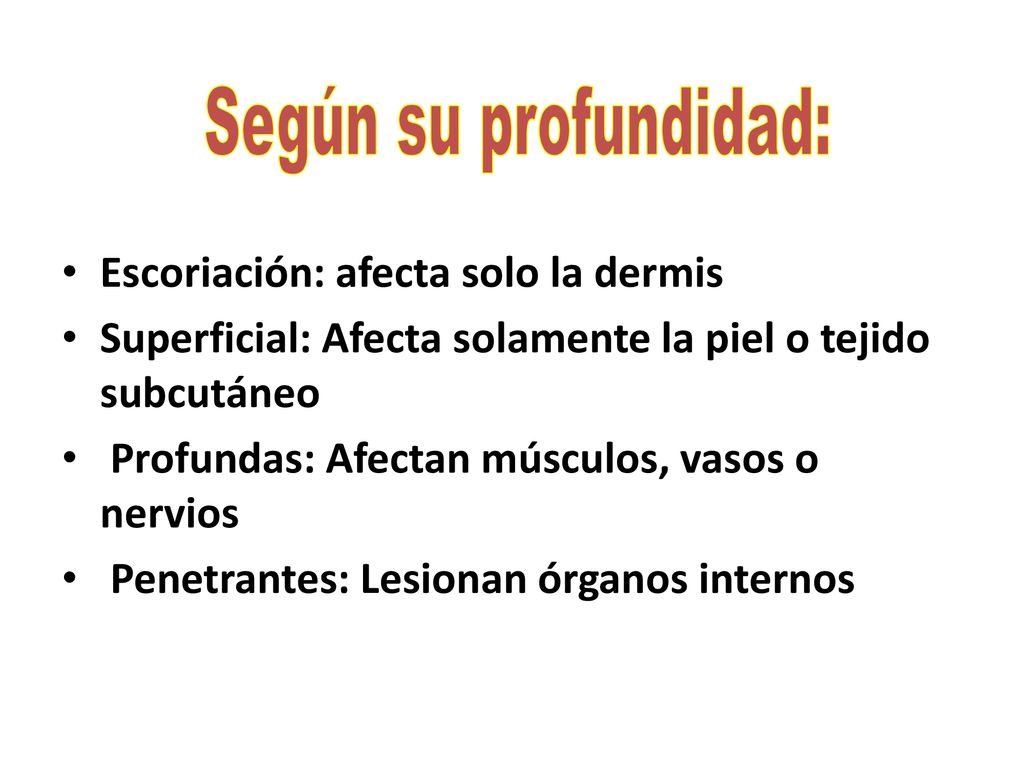 Según su profundidad: Escoriación: afecta solo la dermis