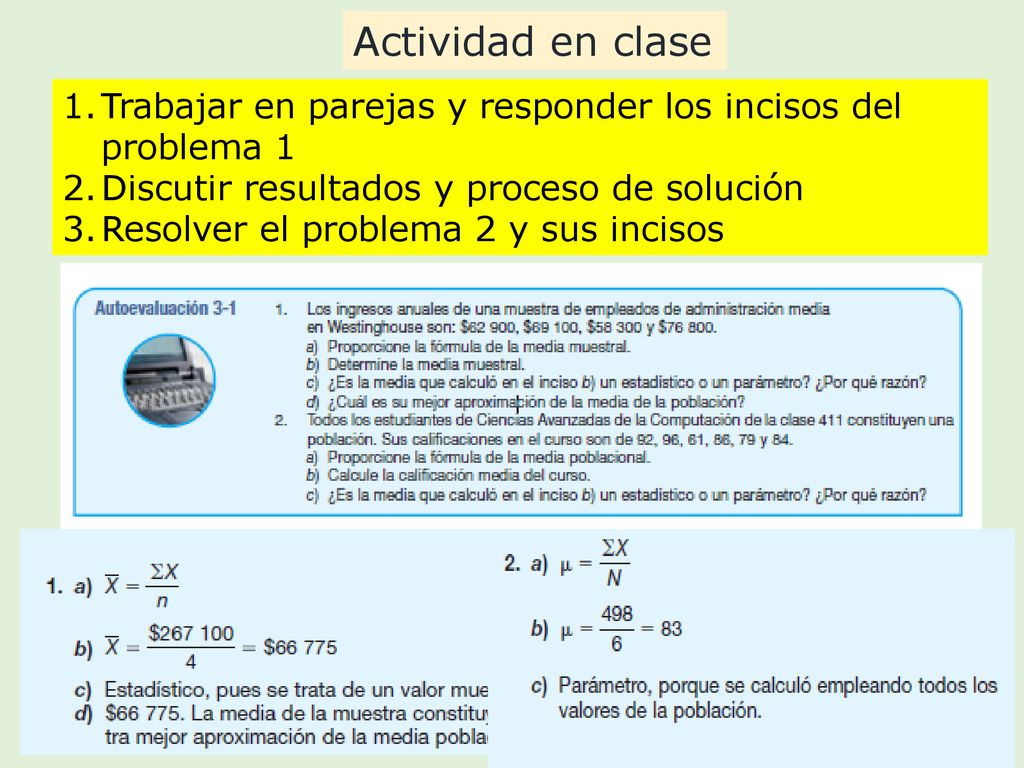 Actividad en clase Trabajar en parejas y responder los incisos del problema 1. Discutir resultados y proceso de solución.