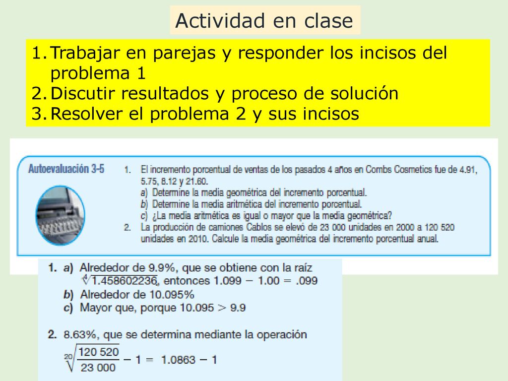 Actividad en clase Trabajar en parejas y responder los incisos del problema 1. Discutir resultados y proceso de solución.