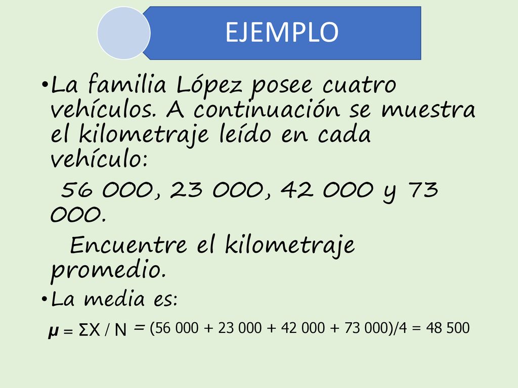 EJEMPLO La familia López posee cuatro vehículos. A continuación se muestra el kilometraje leído en cada vehículo: