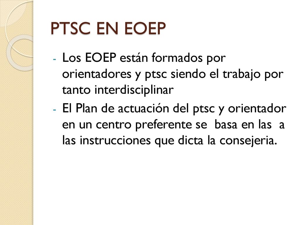 PTSC EN EOEP Los EOEP están formados por orientadores y ptsc siendo el trabajo por tanto interdisciplinar.