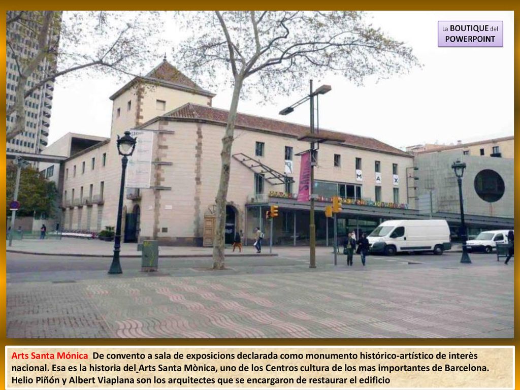 Arts Santa Mónica De convento a sala de exposicions declarada como monumento histórico-artístico de interès nacional.