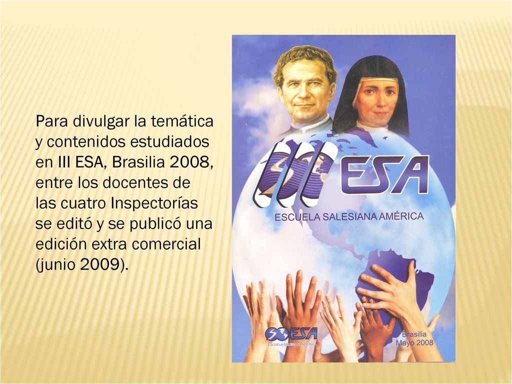 Para divulgar la temática y contenidos estudiados en III ESA, Brasilia 2008, entre los docentes de las cuatro Inspectorías se editó y se publicó una edición extra comercial (junio 2009).