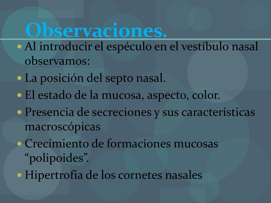 Observaciones. Al introducir el espéculo en el vestíbulo nasal observamos: La posición del septo nasal.