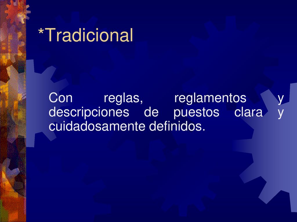 *Tradicional Con reglas, reglamentos y descripciones de puestos clara y cuidadosamente definidos.