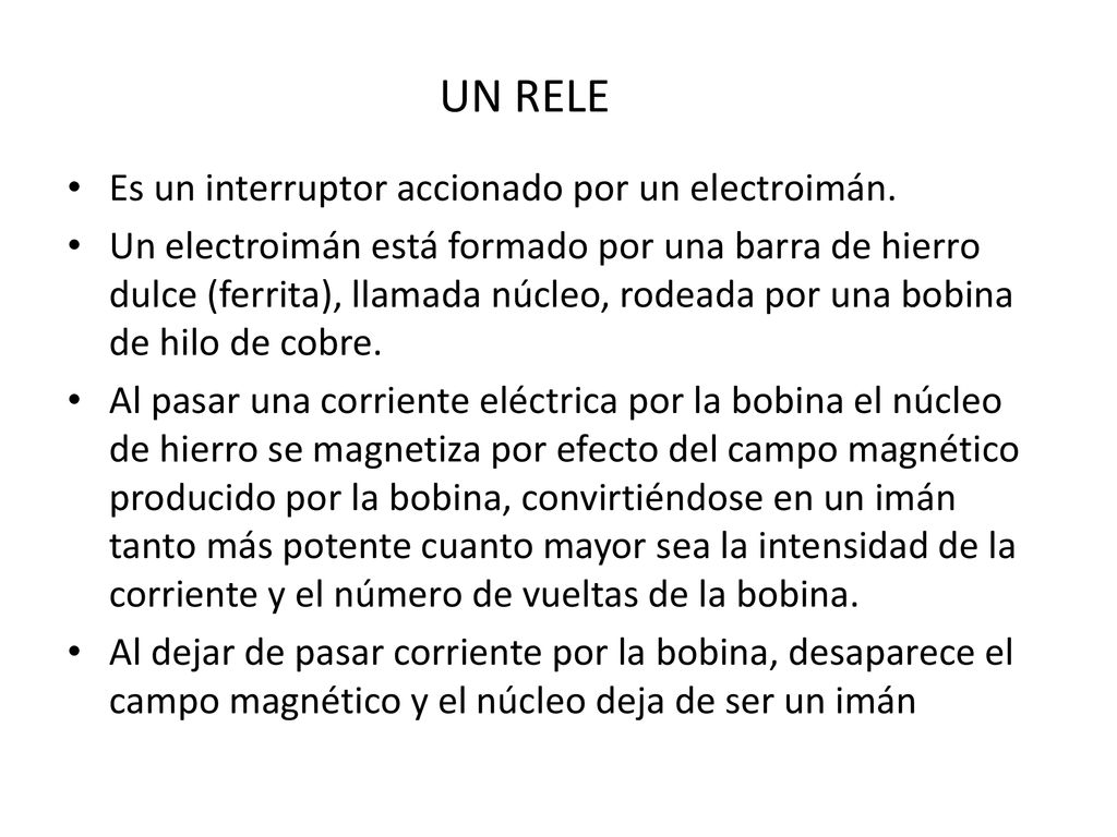 UN RELE Es un interruptor accionado por un electroimán.