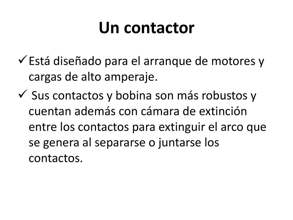 Un contactor Está diseñado para el arranque de motores y cargas de alto amperaje.
