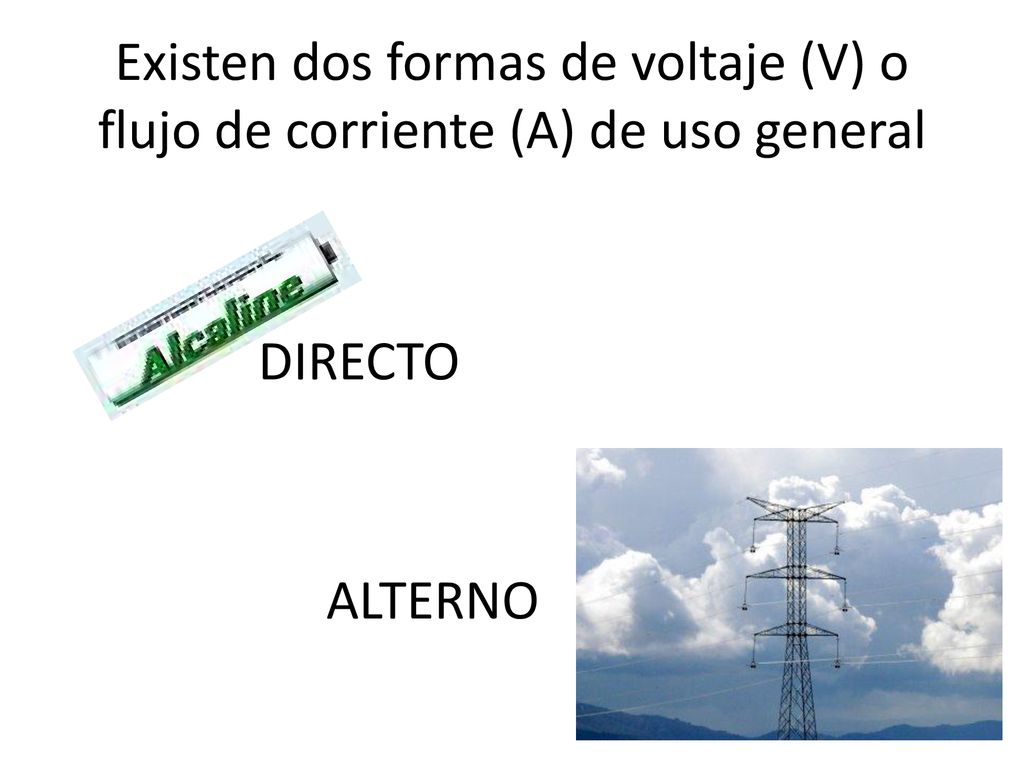 Existen dos formas de voltaje (V) o flujo de corriente (A) de uso general
