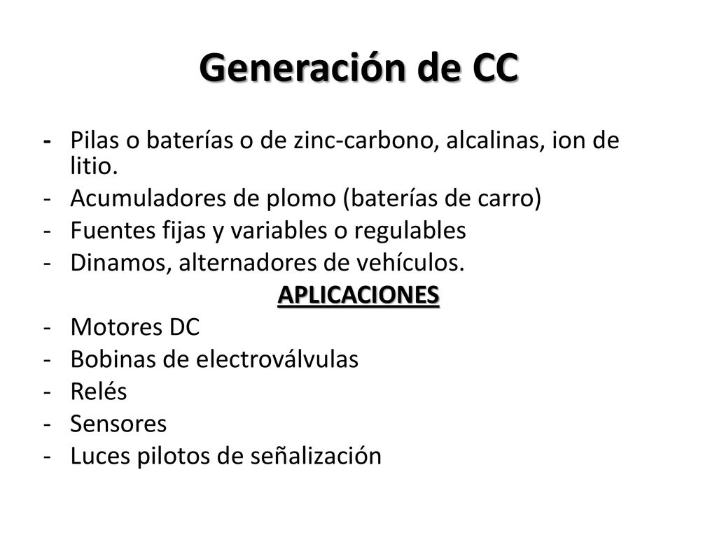 Generación de CC - Pilas o baterías o de zinc-carbono, alcalinas, ion de litio. Acumuladores de plomo (baterías de carro)
