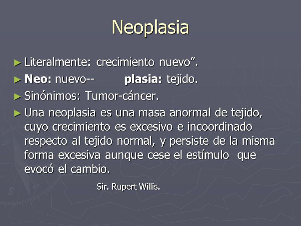 Neoplasia Literalmente: crecimiento nuevo .