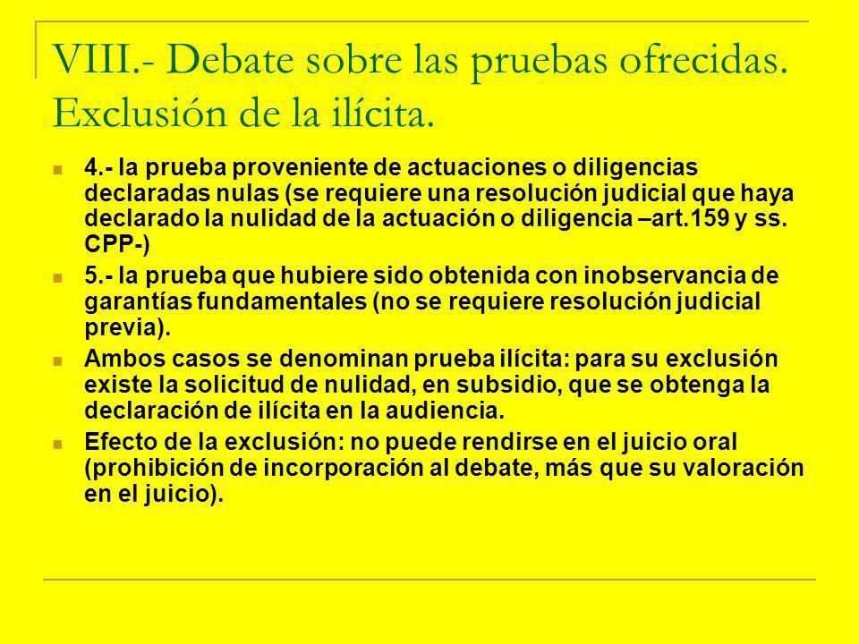 VIII.- Debate sobre las pruebas ofrecidas. Exclusión de la ilícita.