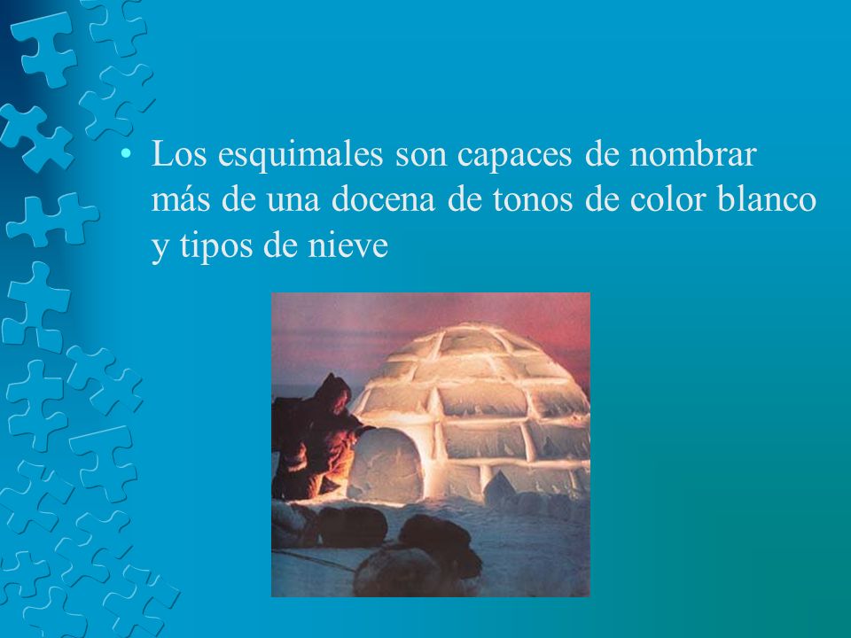 Los esquimales son capaces de nombrar más de una docena de tonos de color blanco y tipos de nieve