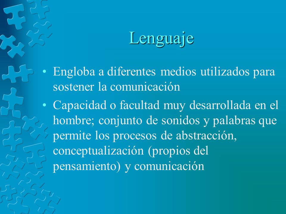 Lenguaje Engloba a diferentes medios utilizados para sostener la comunicación.