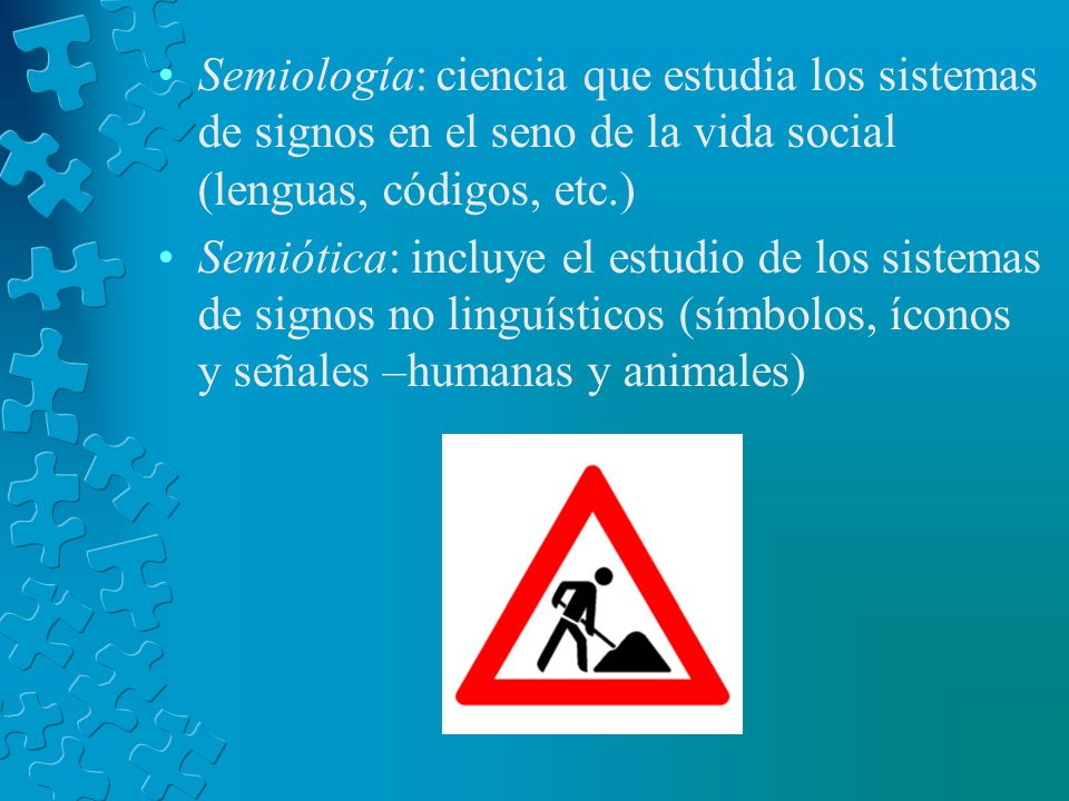 Semiología: ciencia que estudia los sistemas de signos en el seno de la vida social (lenguas, códigos, etc.)