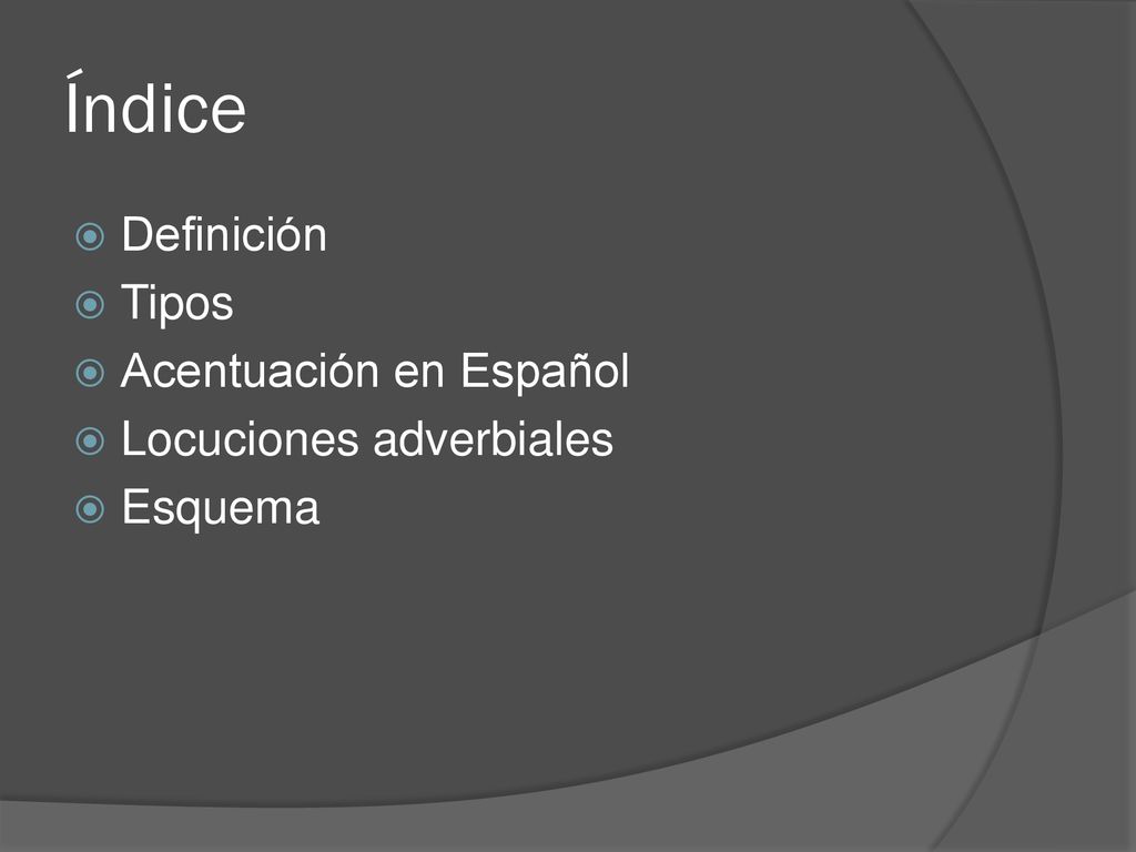 Índice Definición Tipos Acentuación en Español Locuciones adverbiales