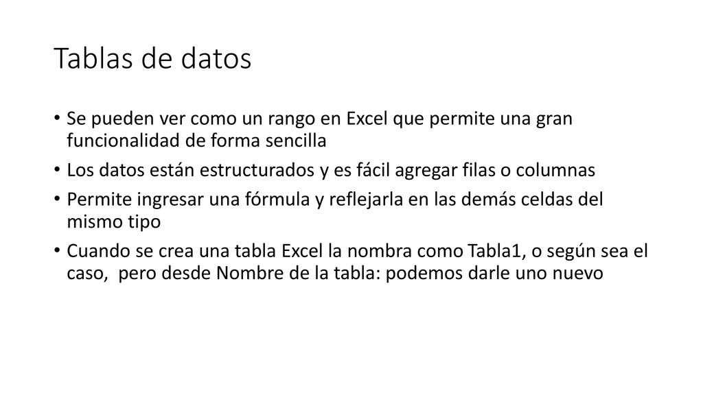Tablas de datos Se pueden ver como un rango en Excel que permite una gran funcionalidad de forma sencilla.