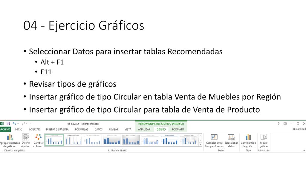 04 - Ejercicio Gráficos Seleccionar Datos para insertar tablas Recomendadas. Alt + F1. F11. Revisar tipos de gráficos.