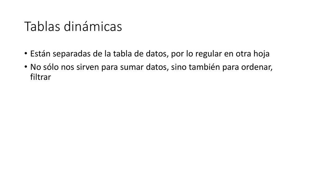 Tablas dinámicas Están separadas de la tabla de datos, por lo regular en otra hoja.