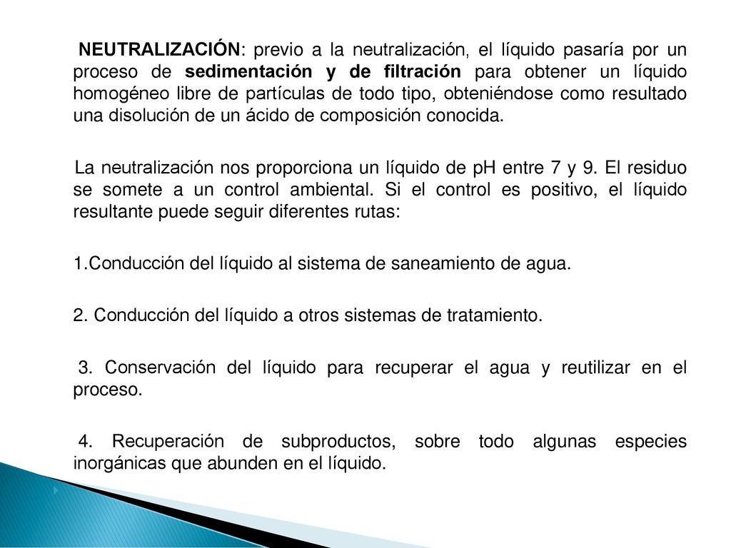 NEUTRALIZACIÓN: previo a la neutralización, el líquido pasaría por un proceso de sedimentación y de filtración para obtener un líquido homogéneo libre de partículas de todo tipo, obteniéndose como resultado una disolución de un ácido de composición conocida.