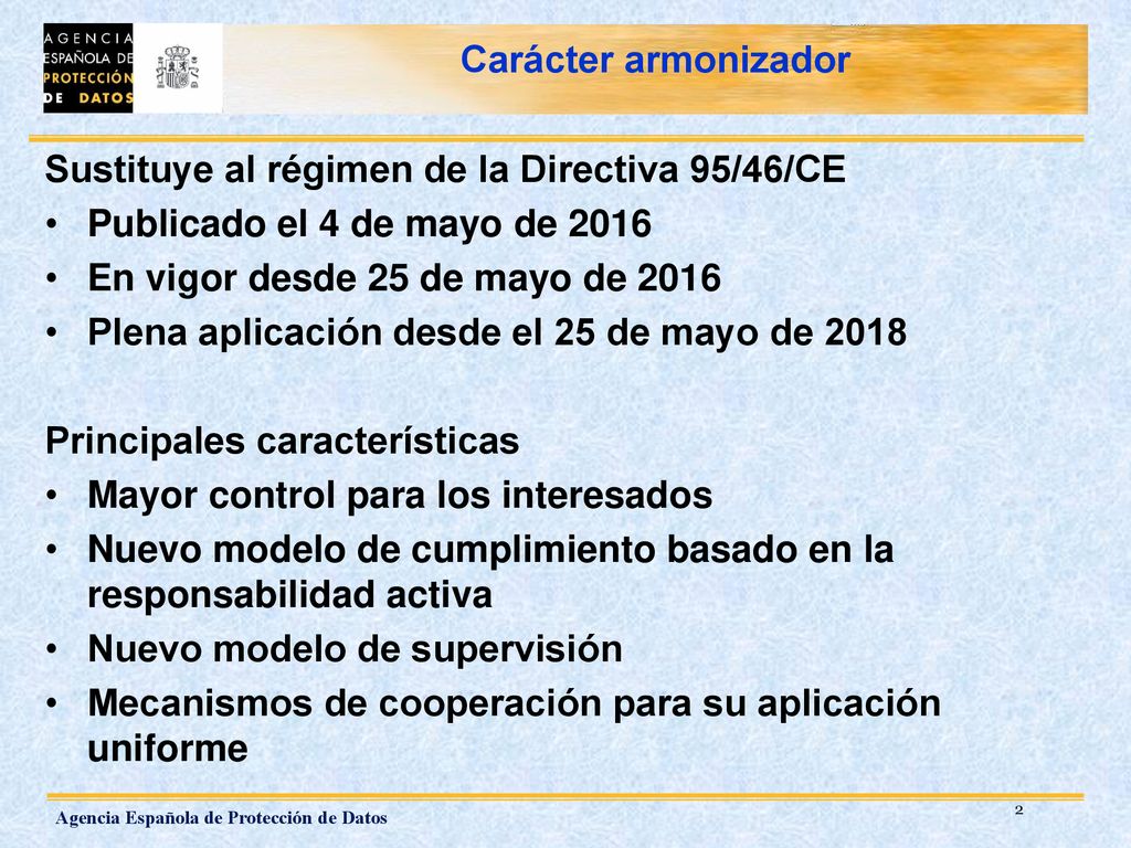 Carácter armonizador Sustituye al régimen de la Directiva 95/46/CE. Publicado el 4 de mayo de