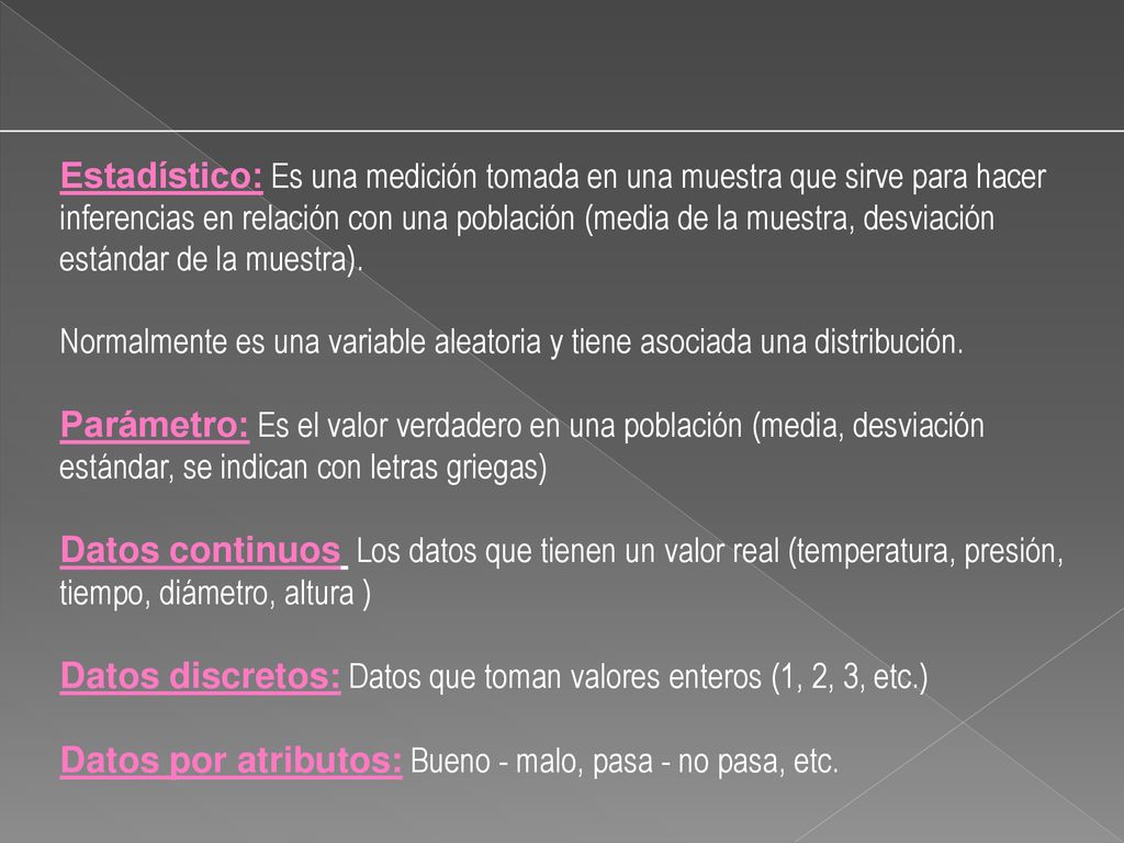 Datos discretos: Datos que toman valores enteros (1, 2, 3, etc.)
