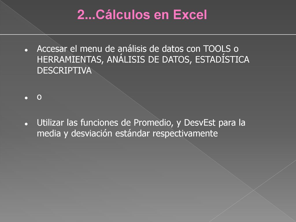 2...Cálculos en Excel Accesar el menu de análisis de datos con TOOLS o HERRAMIENTAS, ANÁLISIS DE DATOS, ESTADÍSTICA DESCRIPTIVA.