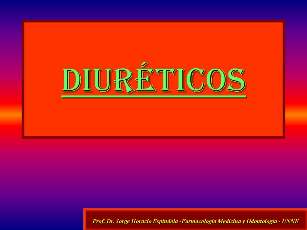 DIURÉTICOS Prof. Dr. Jorge Horacio Espíndola -Farmacología Medicina y Odontología - UNNE.