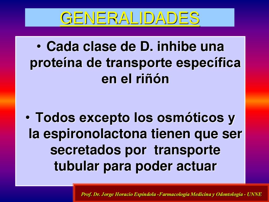 GENERALIDADES Cada clase de D. inhibe una proteína de transporte específica en el riñón.
