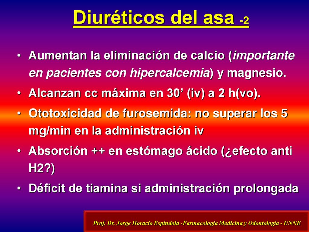 Diuréticos del asa -2 Aumentan la eliminación de calcio (importante en pacientes con hipercalcemia) y magnesio.