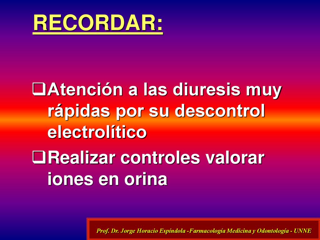 RECORDAR: Atención a las diuresis muy rápidas por su descontrol electrolítico. Realizar controles valorar iones en orina.