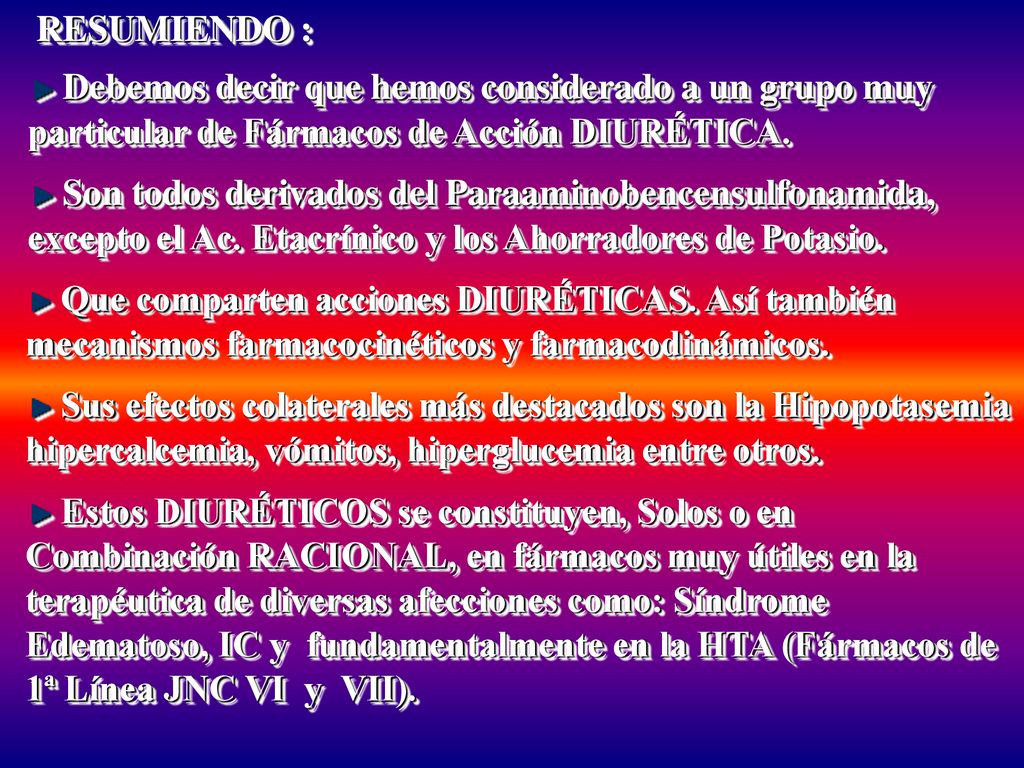 RESUMIENDO : Debemos decir que hemos considerado a un grupo muy particular de Fármacos de Acción DIURÉTICA.