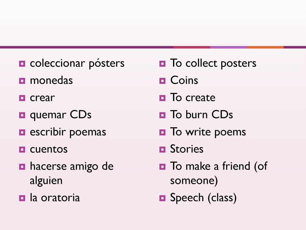 coleccionar pósters monedas. crear. quemar CDs. escribir poemas. cuentos. hacerse amigo de alguien.
