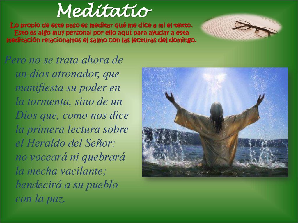 Meditatio Lo propio de este paso es meditar qué me dice a mi el texto