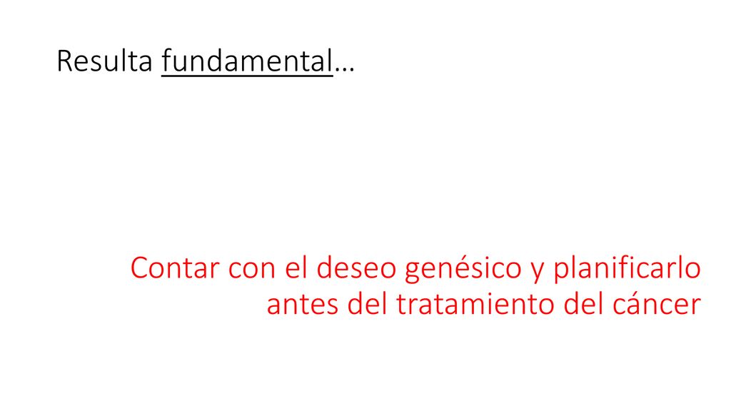 Resulta fundamental… Contar con el deseo genésico y planificarlo antes del tratamiento del cáncer
