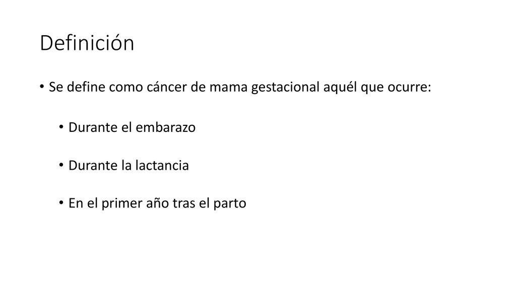Definición Se define como cáncer de mama gestacional aquél que ocurre: