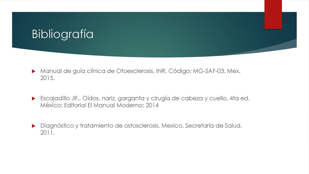 Bibliografía Manual de guía clínica de Otoesclerosis. INR. Código: MG-SAF-03. Mex