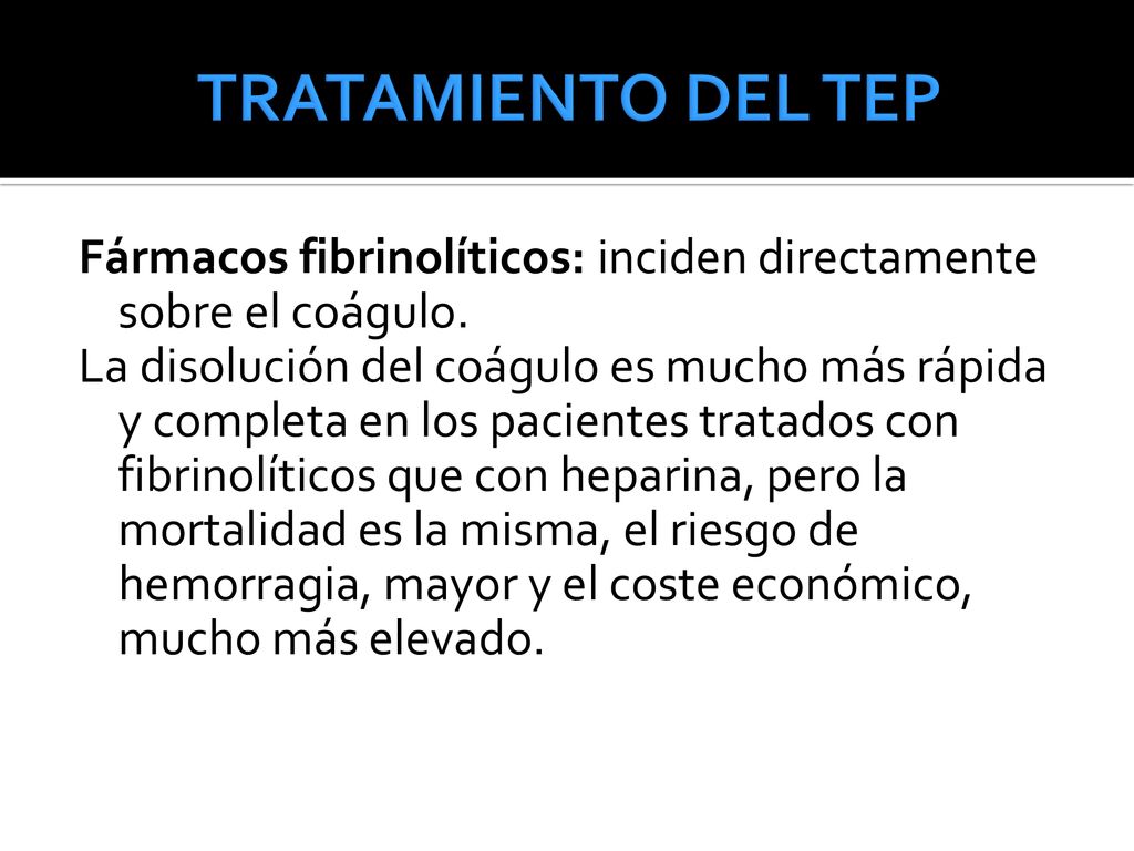 TRATAMIENTO DEL TEP Fármacos fibrinolíticos: inciden directamente sobre el coágulo.