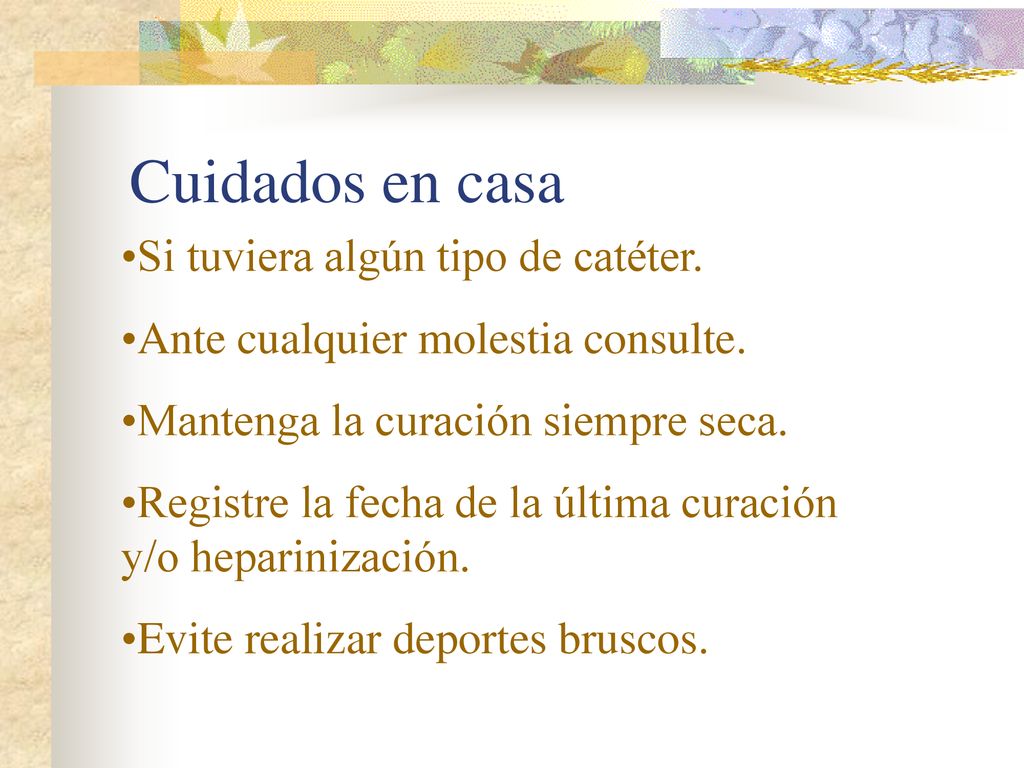 Cuidados en casa Si tuviera algún tipo de catéter.