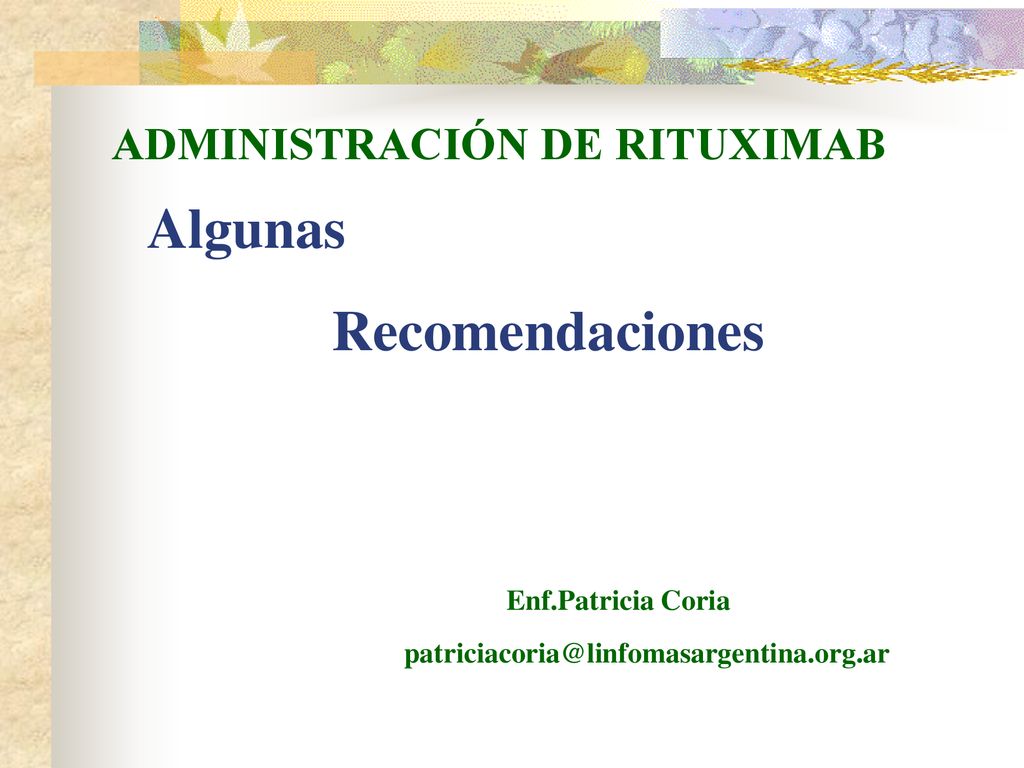 Algunas Recomendaciones ADMINISTRACIÓN DE RITUXIMAB Enf.Patricia Coria