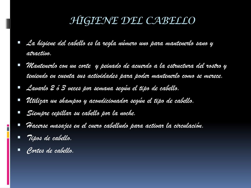 HIGIENE DEL CABELLO La higiene del cabello es la regla número uno para mantenerlo sano y atractivo.