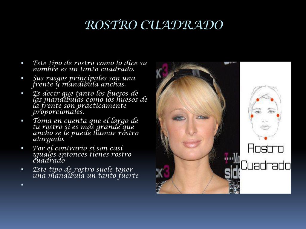 ROSTRO CUADRADO Este tipo de rostro como lo dice su nombre es un tanto cuadrado. Sus rasgos principales son una frente y mandíbula anchas.