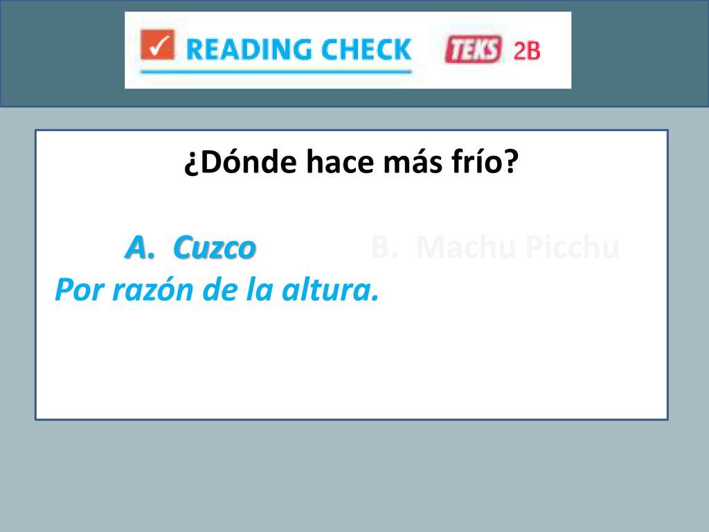 ¿Dónde hace más frío A. Cuzco B. Machu Picchu Por razón de la altura.