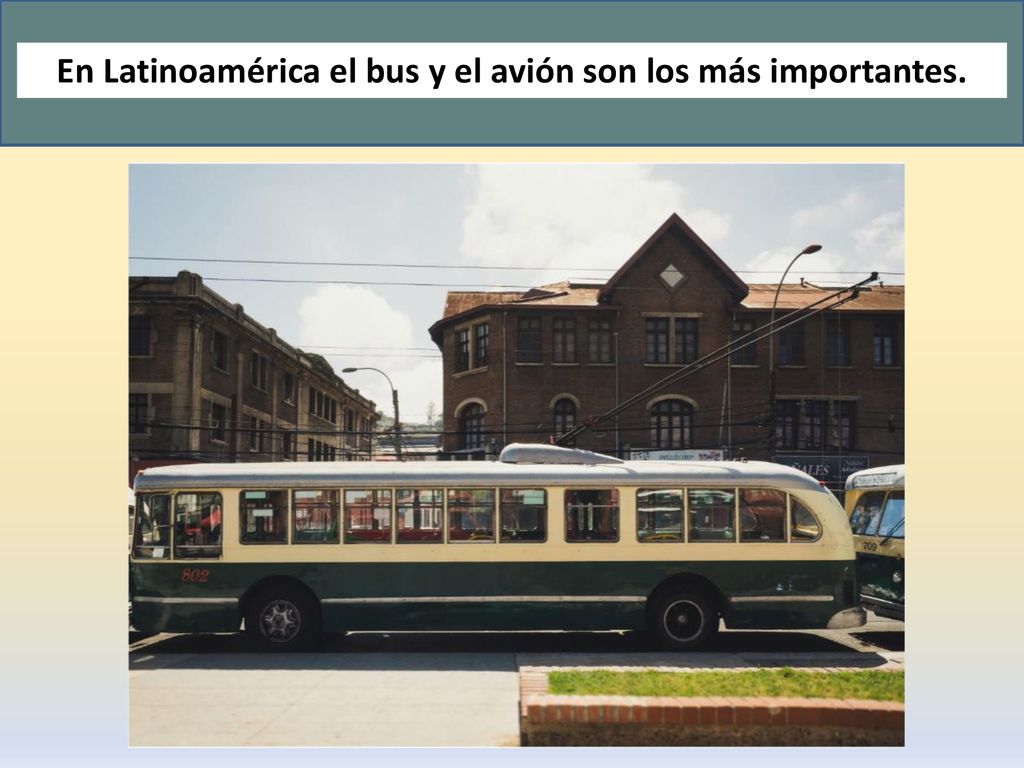 En Latinoamérica el bus y el avión son los más importantes.