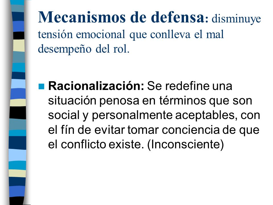 Mecanismos de defensa: disminuye tensión emocional que conlleva el mal desempeño del rol.